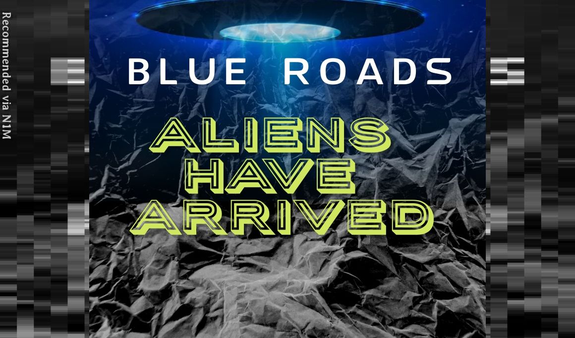 Aliens Have Arrived By Blue Roads N M